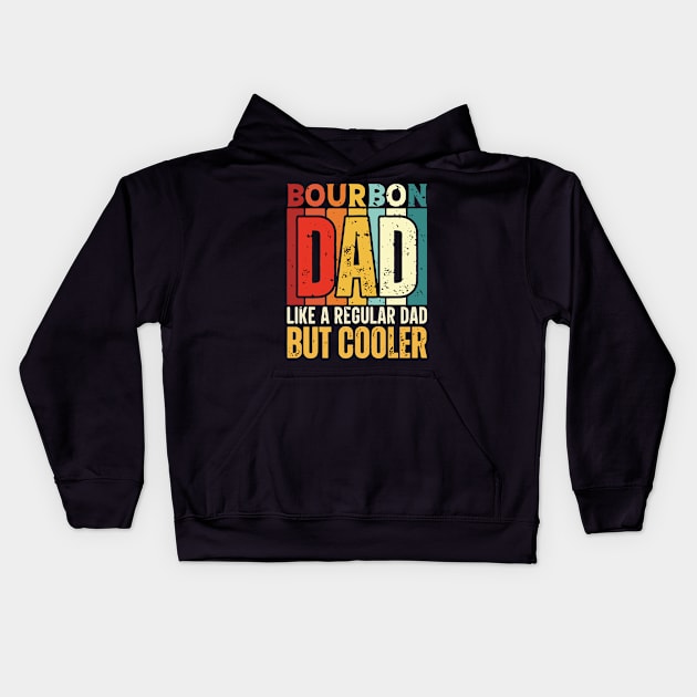 Bourbon Dad Like a Regular Dad but Cooler Design for Fathers day Kids Hoodie by rhazi mode plagget